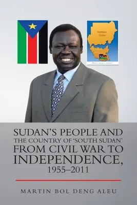 Sudánsky ľud a krajina „Južný Sudán“ od občianskej vojny po nezávislosť, 1955-2011 - Sudan's People and the Country of 'South Sudan' from Civil War to Independence, 1955-2011