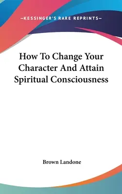 Ako zmeniť svoj charakter a dosiahnuť duchovné vedomie - How To Change Your Character And Attain Spiritual Consciousness