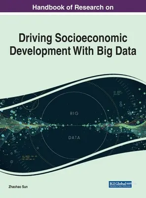 Príručka o výskume v oblasti podpory sociálno-ekonomického rozvoja pomocou veľkých dát - Handbook of Research on Driving Socioeconomic Development With Big Data