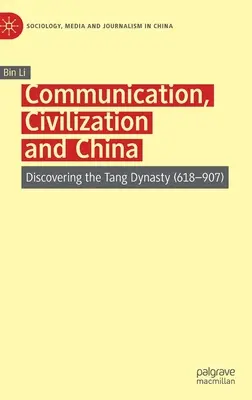 Komunikácia, civilizácia a Čína: Objaviť dynastiu Tang (618-907) - Communication, Civilization and China: Discovering the Tang Dynasty (618-907)