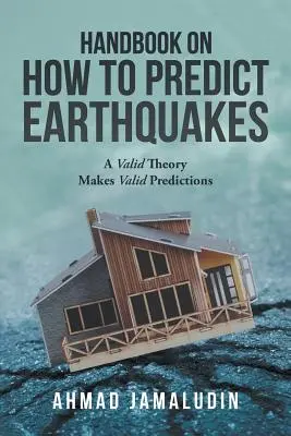 Príručka o tom, ako predpovedať zemetrasenia: Platná teória robí platné predpovede - Handbook on How to Predict Earthquakes: A Valid Theory Makes Valid Predictions