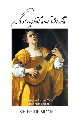 Astrophel a Stella: Alžbeta: cyklus sonetov: Vydanie vo veľkom formáte: Elizabethan Sonnet Cycle: Vydanie vo veľkom formáte - Astrophel and Stella: Elizabethan Sonnet Cycle: Large Print Edition: Elizabethan Sonnet Cycle: Large Print Edition