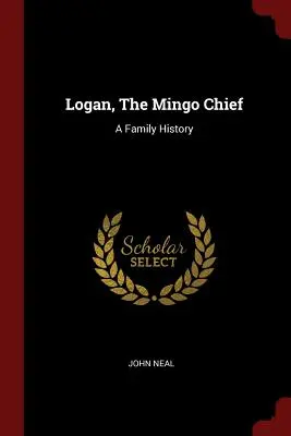 Logan, náčelník kmeňa Mingo: Rodinná história - Logan, The Mingo Chief: A Family History