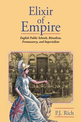 Elixír impéria: Elixír: anglické verejné školy, ritualizmus, slobodomurárstvo a imperializmus - Elixir of Empire: The English Public Schools, Ritualism, Freemasonry, and Imperialism
