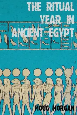 Rituálny rok v starovekom Egypte: Lunárne a solárne kalendáre a liturgia - The Ritual Year in Ancient Egypt: Lunar & Solar Calendars and Liturgy