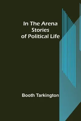 V aréne; príbehy z politického života - In the Arena; Stories of Political Life