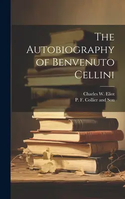 Autobiografia Benvenuta Celliniho - The Autobiography of Benvenuto Cellini