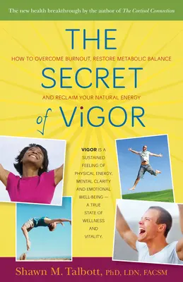 Tajomstvo vitality: Ako prekonať vyhorenie, obnoviť metabolickú rovnováhu a získať späť svoju prirodzenú energiu - The Secret of Vigor: How to Overcome Burnout, Restore Metabolic Balance, and Reclaim Your Natural Energy