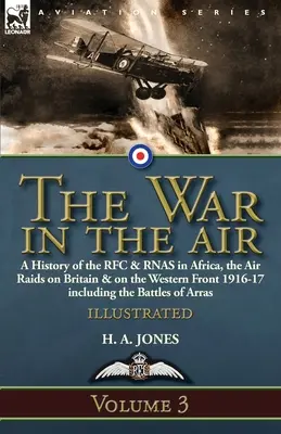 Vojna vo vzduchu - 3. zväzok: Dejiny RFC a RNAS v Afrike, nálety na Britániu a západný front 1916-17 vrátane bitiek o - The War in the Air-Volume 3: a History of the RFC & RNAS in Africa, the Air Raids on Britain & on the Western Front 1916-17 including the Battles o