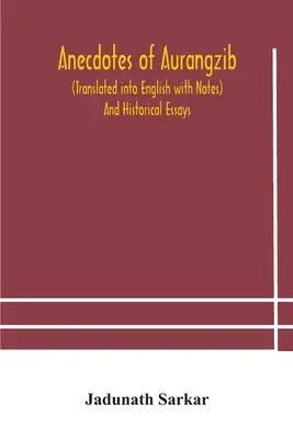 Anekdoty o Aurangzibovi (preložené do angličtiny s poznámkami) a historické eseje - Anecdotes of Aurangzib (Translated into English with Notes) And Historical Essays