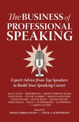 Podnikanie v oblasti profesionálneho rečníctva: Odborné rady špičkových rečníkov na budovanie rečníckej kariéry - The Business of Professional Speaking: Expert Advice from Top Speakers to Build Your Speaking Career