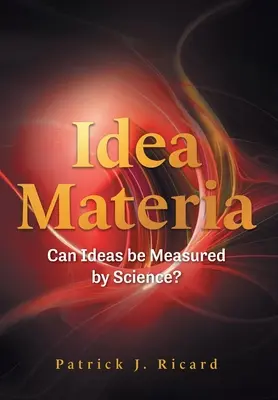 Idea Materia: Môžu sa myšlienky merať pomocou vedy? - Idea Materia: Can Ideas be Measured by Science?