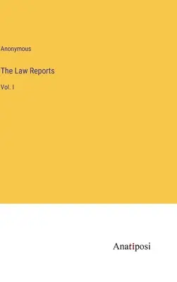 The Law Reports: I. zväzok - The Law Reports: Vol. I