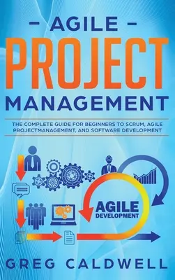 Agilné riadenie projektov: (Lean Guides with Scrum: Kompletný sprievodca pre začiatočníkov Scrumom, agilným riadením projektov a vývojom softvéru, - Agile Project Management: The Complete Guide for Beginners to Scrum, Agile Project Management, and Software Development (Lean Guides with Scrum,