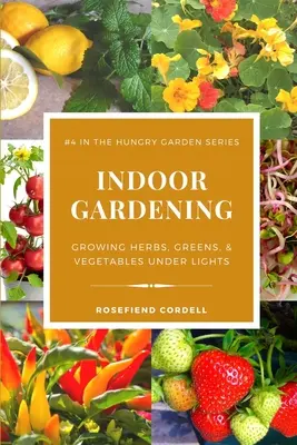 Vnútorné záhradníctvo: Pestovanie byliniek, zelene a zeleniny pod svetlom - Indoor Gardening: Growing Herbs, Greens, & Vegetables Under Lights