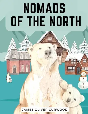 Kočovníci zo severu: Príbeh o romantike a dobrodružstve pod šírymi hviezdami - Nomads of the North: A Story of Romance and Adventure under the Open Stars