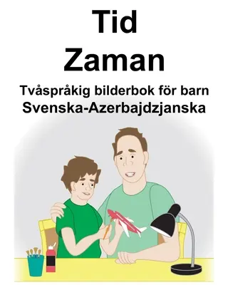 Svenska-Azerbajdzjanska Tid/Zaman Dvojjazyčná obrázková kniha pre deti - Svenska-Azerbajdzjanska Tid/Zaman Tvsprkig bilderbok fr barn
