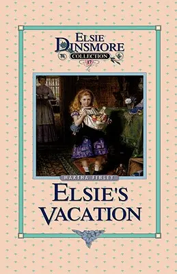 Elsine prázdniny a udalosti po nich, kniha 17 - Elsie's Vacation and After Events, Book 17