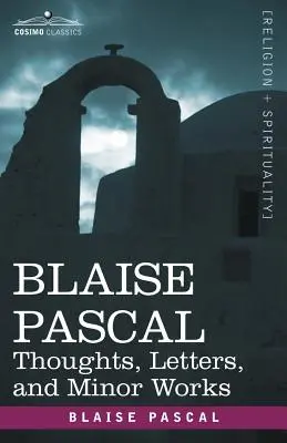 Blaise Pascal: Myšlienky, listy a menšie diela - Blaise Pascal: Thoughts, Letters, and Minor Works