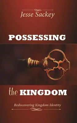 Vlastniť kráľovstvo: Znovuobjavenie identity kráľovstva - Possessing the Kingdom: Rediscovering Kingdom Identity