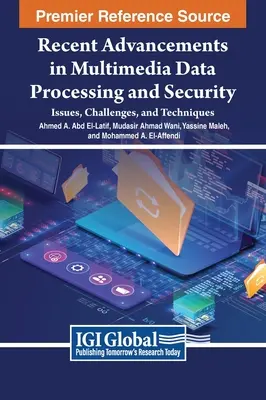 Najnovšie pokroky v oblasti spracovania a zabezpečenia multimediálnych údajov: Problémy, výzvy a techniky - Recent Advancements in Multimedia Data Processing and Security: Issues, Challenges, and Techniques