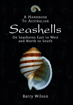 Príručka austrálskych mušlí: Na morských pobrežiach od východu na západ a od severu na juh - A Handbook to Australian Seashells: On Seashores East to West and North to South