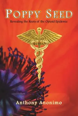 Makové semeno: Odhalenie koreňov opioidovej epidémie - Poppy Seed: Revealing the Roots of the Opioid Epidemic