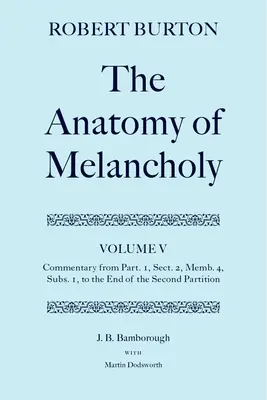 Anatómia melanchólie: Diel V: Komentár od 1. časti, 2. oddielu, 4. časti, 1. pododdielu do konca druhého oddielu - The Anatomy of Melancholy: Volume V: Commentary from Part.1, Sect.2, Memb.4, Subs.1 to the End of the Second Partition