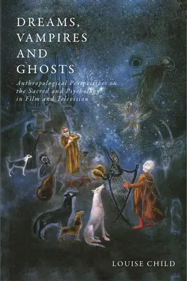 Sny, upíri a duchovia: Antropologické perspektívy posvätna a psychológie vo filme a televízii - Dreams, Vampires and Ghosts: Anthropological Perspectives on the Sacred and Psychology in Film and Television
