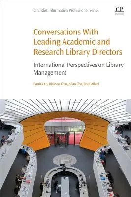 Rozhovory s poprednými riaditeľmi akademických a vedeckých knižníc: Medzinárodné pohľady na riadenie knižníc - Conversations with Leading Academic and Research Library Directors: International Perspectives on Library Management