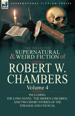 The Collected Supernatural and Weird Fiction of Robert W. Chambers (Zbierka nadprirodzených a podivných poviedok Roberta W. Chambersa): Vrátane jedného románu 