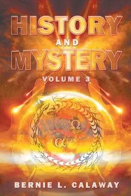 História a tajomstvo: The Complete Eschatological Encyclopedia of Prophecy, Apocalypticism, Mythos, and Worldwide Dynamic Theology Volume 3 - History and Mystery: The Complete Eschatological Encyclopedia of Prophecy, Apocalypticism, Mythos, and Worldwide Dynamic Theology Volume 3