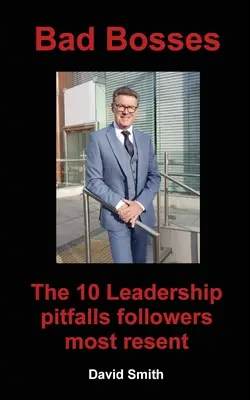 Zlí šéfovia: 10 úskalí vedenia, ktoré nasledovníkom najviac vadia - Bad Bosses: The 10 Leadership Pitfalls Followers Most Resent