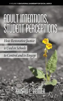 Zámery dospelých, vnímanie študentov: Ako sa restoratívna justícia používa v školách na kontrolu a zapojenie (HC) - Adult Intentions, Student Perceptions: How Restorative Justice is Used in Schools to Control and to Engage (HC)