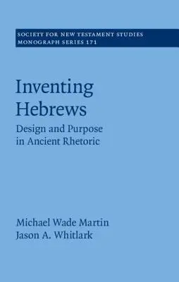 Vynájdenie Hebrejov: Dizajn a účel v antickej rétorike - Inventing Hebrews: Design and Purpose in Ancient Rhetoric