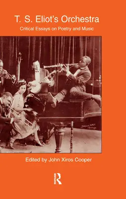 Orchester T. S. Eliota: T. Eliot: Kritické eseje o poézii a hudbe - T.S. Eliot's Orchestra: Critical Essays on Poetry and Music