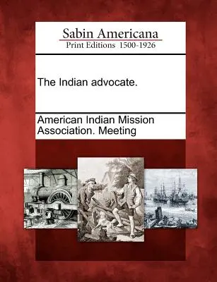 The Indian Advocate (Indiánsky advokát). - The Indian Advocate.