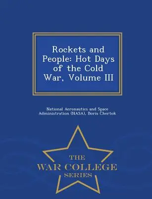 Rakety a ľudia: Horúce dni studenej vojny, III. diel - War College Series - Rockets and People: Hot Days of the Cold War, Volume III - War College Series