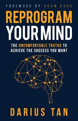 Preprogramujte svoju myseľ: Nepríjemné pravdy, ktoré vám pomôžu dosiahnuť vytúžený úspech - Reprogram Your Mind: The Uncomfortable Truths To Achieve The Success You Want