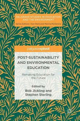 Post-udržateľnosť a environmentálna výchova: Premena vzdelávania pre budúcnosť - Post-Sustainability and Environmental Education: Remaking Education for the Future