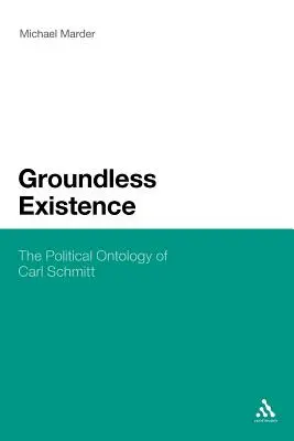 Bezdôvodná existencia: Politická ontológia Carla Schmitta - Groundless Existence: The Political Ontology of Carl Schmitt