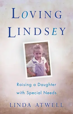 Milujúca Lindsey: Vychovávame dcéru so špeciálnymi potrebami - Loving Lindsey: Raising a Daughter with Special Needs