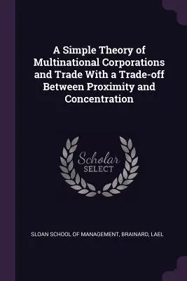 Jednoduchá teória nadnárodných korporácií a obchodu s obchodom medzi blízkosťou a koncentráciou - A Simple Theory of Multinational Corporations and Trade With a Trade-off Between Proximity and Concentration