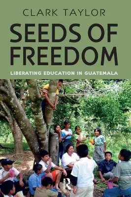 Semená slobody: Oslobodenie vzdelávania v Guatemale - Seeds of Freedom: Liberating Education in Guatemala
