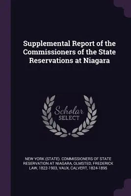 Doplňujúca správa komisárov štátnej rezervácie v Niagare (New York (State) Commissioners of State) - Supplemental Report of the Commissioners of the State Reservations at Niagara (New York (State) Commissioners of State)