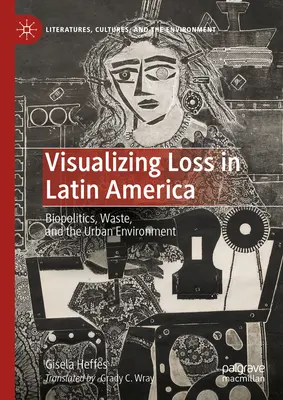 Vizualizácia straty v Latinskej Amerike: Biopolitika, odpad a mestské prostredie - Visualizing Loss in Latin America: Biopolitics, Waste, and the Urban Environment