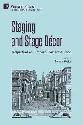 Inscenácie a scénické dekorácie: Perspektívy európskeho divadla 1500-1950 - Staging and Stage Dcor: Perspectives on European Theater 1500-1950
