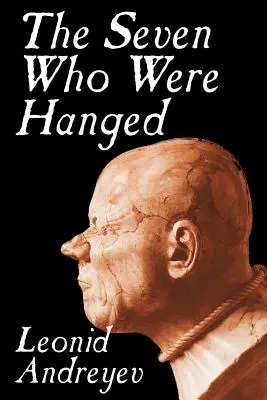 Sedem obesených by Leonid Nikolajevič Andrejev, Beletria - The Seven Who Were Hanged by Leonid Nikolayevich Andreyev, Fiction