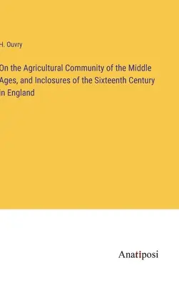 O poľnohospodárskej komunite v stredoveku a o inklúziách v šestnástom storočí v Anglicku - On the Agricultural Community of the Middle Ages, and Inclosures of the Sixteenth Century in England