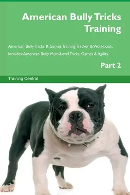 Tréning trikov americkej šikany Tréning trikov a hier americkej šikany Tréningový stopár a pracovný zošit. Obsahuje: Triky, hry a agility pre amerických tyranov - American Bully Tricks Training American Bully Tricks & Games Training Tracker & Workbook. Includes: American Bully Multi-Level Tricks, Games & Agility